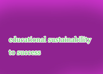  Educational sustainability to success